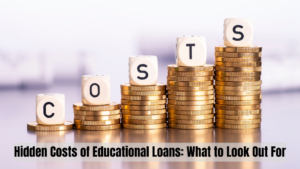 Hidden Costs of Educational Loans: What to Look Out For