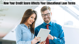 How Your Credit Score Affects Your Educational Loan Terms