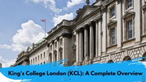 King's College London (KCL): A Complete Overview