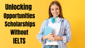 Unlocking Opportunities: Scholarships Without IELTS