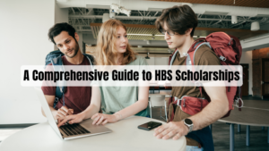 A Comprehensive Guide to HBS Scholarships