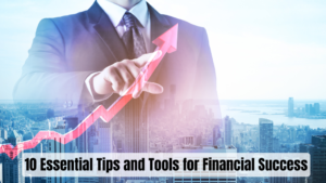 10 Essential Tips and Tools for Financial Success